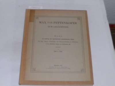 Voit, Carl v.:Max von Pettenkoffer zum Gedächtnis. Rede im Auftrag der mathemat