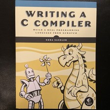 Writing a C Compiler : Build a Real Programming Language .. by Sandler 2024