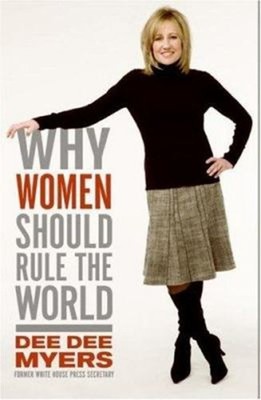 Why Women Should Rule the World Hardcover Dee Dee Myers