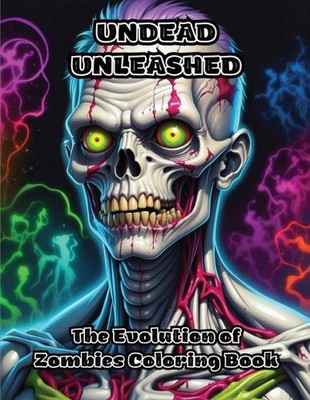 Undead Unleashed: The Evolution of Zombies Coloring Book by Colorzen Paperback B