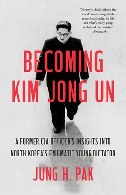 Becoming Kim Jong Un: A Former Cia Officer's Insights Into N...