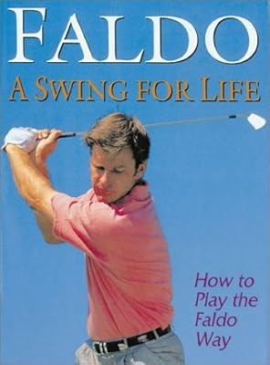 A Swing for Life: How to Play the Faldo Way, Faldo, Nick, Used; Good Book