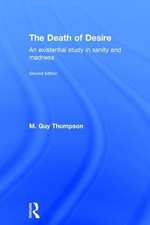 The Death of Desire: An Existential Study in Sanity and Madness by M. Guy Thomps