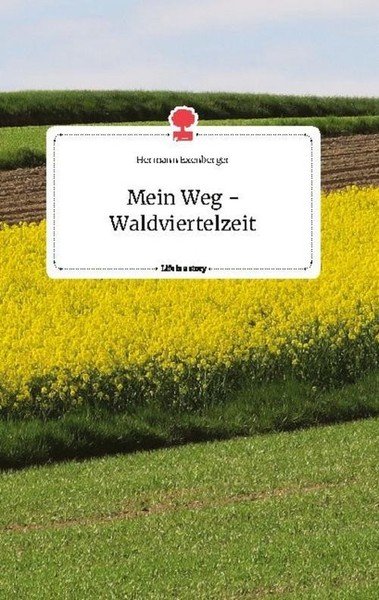 Mein Weg - Waldviertelzeit. Life Is A Story - Story.One Hermann Exenberger-image