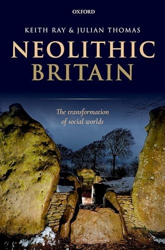 Neolithic Britain : The Transformation of Social Worlds by Keith Ray and...
