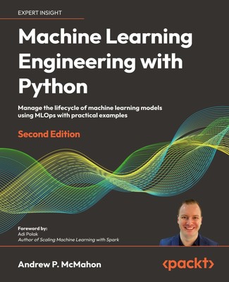 Machine Learning Engineering with Python - Second Edition Andrew McMahon Buch