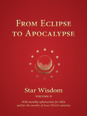 From Eclipse to Apocalypse: Star Wisdom Volume 6: With monthly ephemerides and
