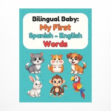 Bilingual Baby: My First Spanish-English Words: Picture Book for Babies  Tod...