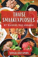 Thaise Smaakexplosies | Het Beginners Thais Kookboek | Somsak Chaiyaporn | Buch