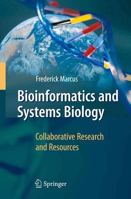 Bioinformatics and Systems Biology: Collaborative Research and Resources by Fred