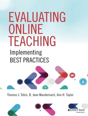 EVALUATING ONLINE TEACHING: IMPLEMENTING BEST PRACTICES By Thomas J. Tobin & B.