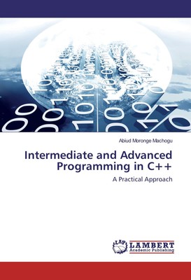 Intermediate and Advanced Programming in C++ | A Practical Approach | Machogu