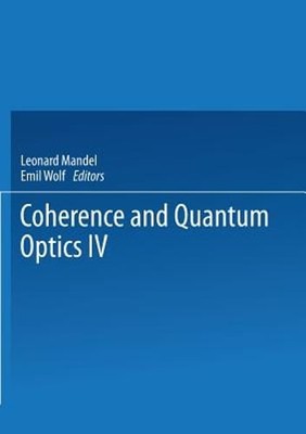 Coherence and Quantum Optics IV: Proceedings of the Fourth Rochester Conference