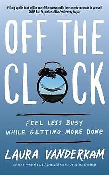 Off the Clock: Feel Less Busy While Getting More Do... | Buch | Zustand sehr gut
