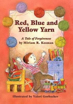 Red, Blue and Yellow Yarn: A Tale of Forgiveness by Kosman, Miriam R.
