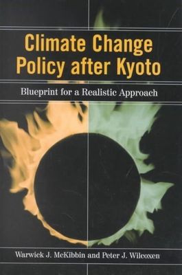 Climate Change Policy after Kyoto: Blueprint for a Realistic Approach by 