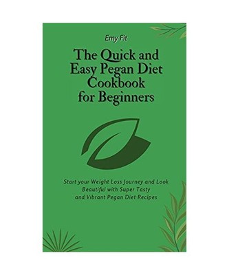 The Quick and Easy Pegan Diet Cookbook for Beginners: Start your Weight Loss Jou