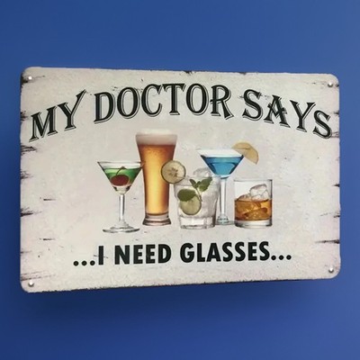 My Doctor Said I Need Glasses Pub Beer Club Wall Art - 8x12 Inch Rustic -NEW