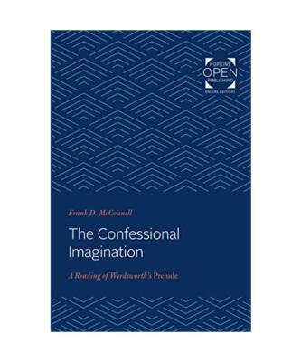The Confessional Imagination: A Reading of Wordsworth's Prelude, Frank D McConne