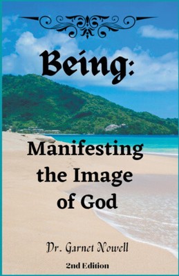 Being: Manifesting the Image of God by Nowell, Garnet [Paperback]
