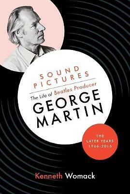 Sound Pictures: the Life of Beatles Producer George Martin, the Later Years,...