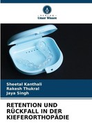 Retention UND RÜCkfall IN DER KieferorthopÄDie Sheetal Kanthali (U. A.) Buch
