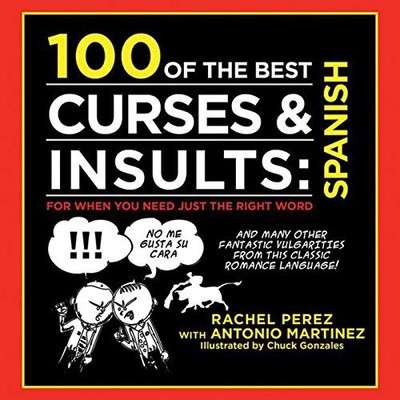 100 of the Best Curses & Insults: Spanish: For When... by Perez, Rachel Hardback