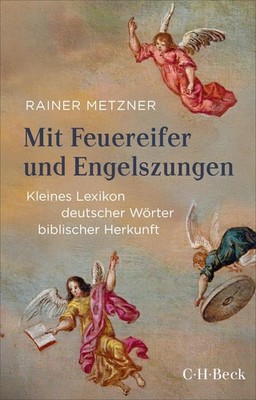 Mit Feuereifer und Engelszungen Kleines Lexikon deutscher Wörter biblischer H...
