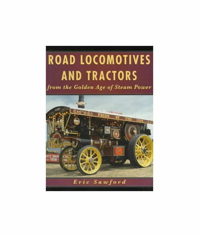 Road Locomotives and Tractors: From the Golden Age of Steam Power, Sawford, E. H