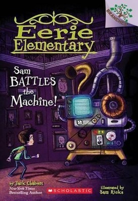 Sam Battles the Machine!: A Branches Book (Eerie Elementary #6): Volume 6 by Jac