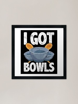 I Got Bowls Cook Chef Cooking BBQ F Gerahmtes Wandbild Poster Leinwanddruck Bild