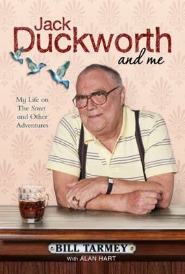 Jack Duckworth and me: My Life on The Street and Other Adventures - Bill Tarmey