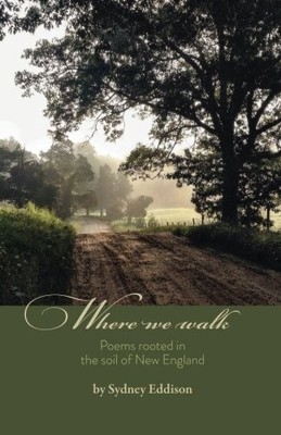 WHERE WE WALK: POEMS ROOTED IN THE SOIL OF NEW ENGLAND By Sydney Eddison *VG+*
