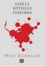 Sadece Köpekler Farkında, Mert Durmazer