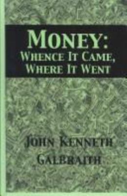 Money: Whence It Came, Where It Went by Galbraith, John Kenneth