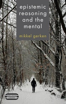 Epistemic Reasoning and the Mental, Hardcover by Gerken, Mikkel, Brand New, F...