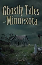 Ghostly Tales of Minnesota by Hein, Ruth D.