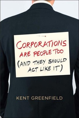 Corporations Are People Too: (And They Should Act Like It) by Greenfield, Kent