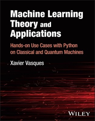 Machine Learning Theory and Applications: Hands-on Use Cases with Python on Clas