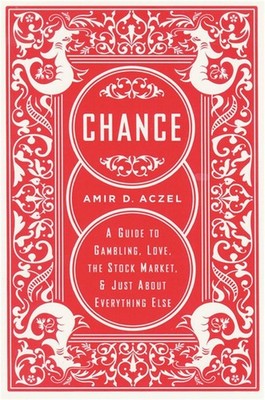 Chance: A Guide to Gambling, Love, the Stock Market, and Just About Everything E