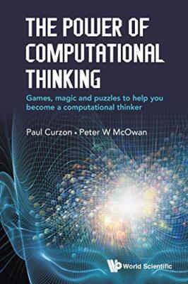 Power Of Computational Thinking, The: Games, Magic And Puzzles To Help You Be...