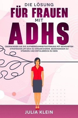 Die Lsung fr Frauen mit ADHS: ?berwinden Sie die Aufmerksamkeitsst?rung mit bew?