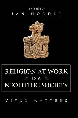 Religion at Work in a Neolithic Society Vital Matters Hodder Hardback