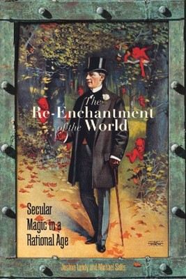 Re-Enchantment of the World : Secular Magic in a Rational Age, Paperback by L...