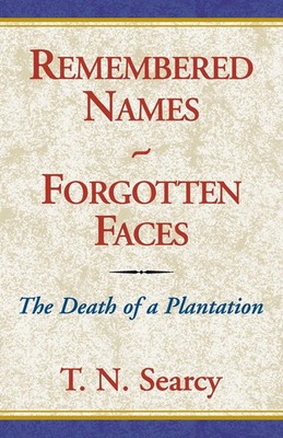 Remembered Names - Forgotten Faces The Death Of A Plantation T. N. Searcy Buch