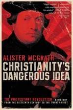 Christianity's Dangerous Idea: The Protestant Revolution--A History from  - GOOD