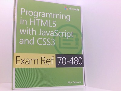 Exam Ref 70-480 Programming in HTML5 with JavaScript and CSS3 Delorme, Rick: