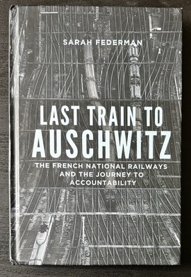 Last Train to Auschwitz French National Railways & the Journey to Accountability