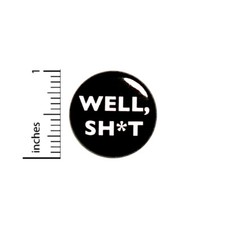 Funny Button Well Sh t Sarcastic Edgy Lapel Backpack Pin Profanity 1 Inch 72-29