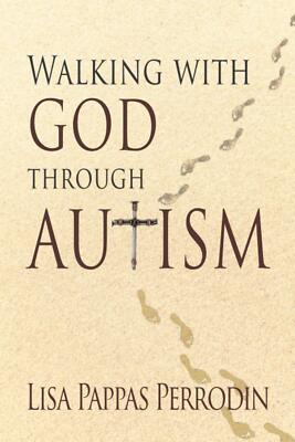 Walking with God through Autism [Paperback] Lisa Pappas Perrodin